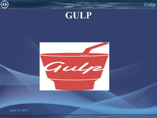 GULP
June 21, 2017 21
Gulp
 