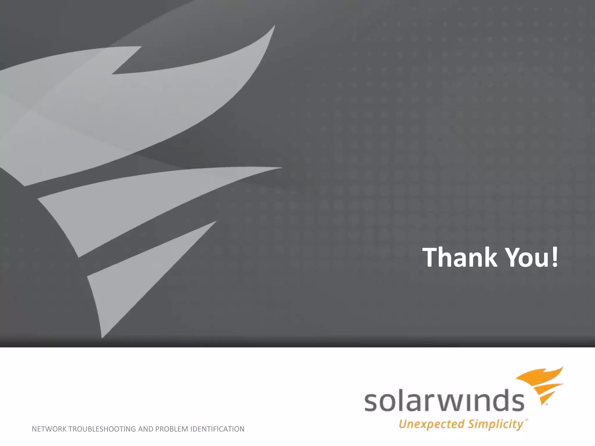 Thank You!




NETWORK TROUBLESHOOTING AND PROBLEM IDENTIFICATION
                                                     22
 