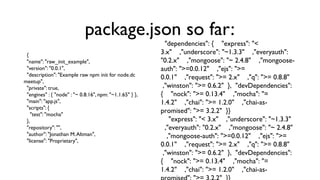 package.json so far:
{                                                            "dependencies": { "express": "< 3.x" ,"u...