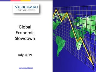 Global
Economic
Slowdown
July 2019
www.nuricumbo.com
 