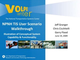 NPNH TIS User Scenario Walkthrough Illustration of Conceptual System Capability & Functionality  Jeff Granger Chris Cicchitelli Gerry Flood June 19, 2009 
