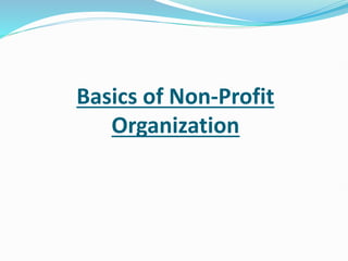 Basics of Non-Profit
Organization
 