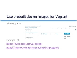 Sample Docker file for vagrant
 https://github.com/npoggi/vagrant-docker/blob/master/Dockerfile
 