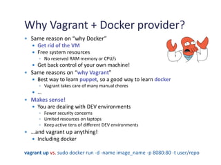 Docker basics
Command Description
 docker
 docker pull
 docker images
 docker ps
 docker run
 docker rm/rmi
 Lists ...