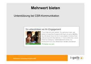 Mehrwert bieten
Unterstützung bei CSR-Kommunikation




Rheinischer Fundraising Kongress 2009
 