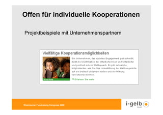 Offen für individuelle Kooperationen

Projektbeispiele mit Unternehmenspartnern




Rheinischer Fundraising Kongress 2009
 