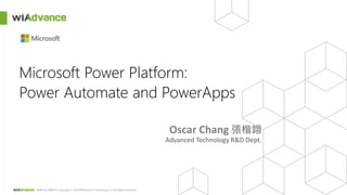 緯謙科技 版權所有 Copyright © 2019 WiAdvance Technology Co. All Rights Reserved.
Microsoft Power Platform:
Power Automate and Powe...