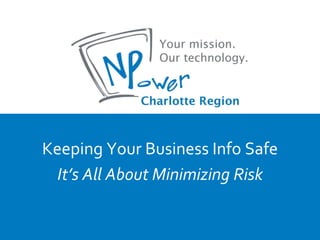 Keeping Your Business Info Safe It’s All About Minimizing Risk 