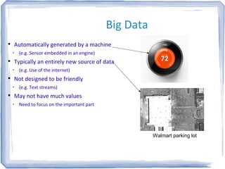 Big Data

Automatically generated by a machine
•
(e.g. Sensor embedded in an engine)

Typically an entirely new source o...