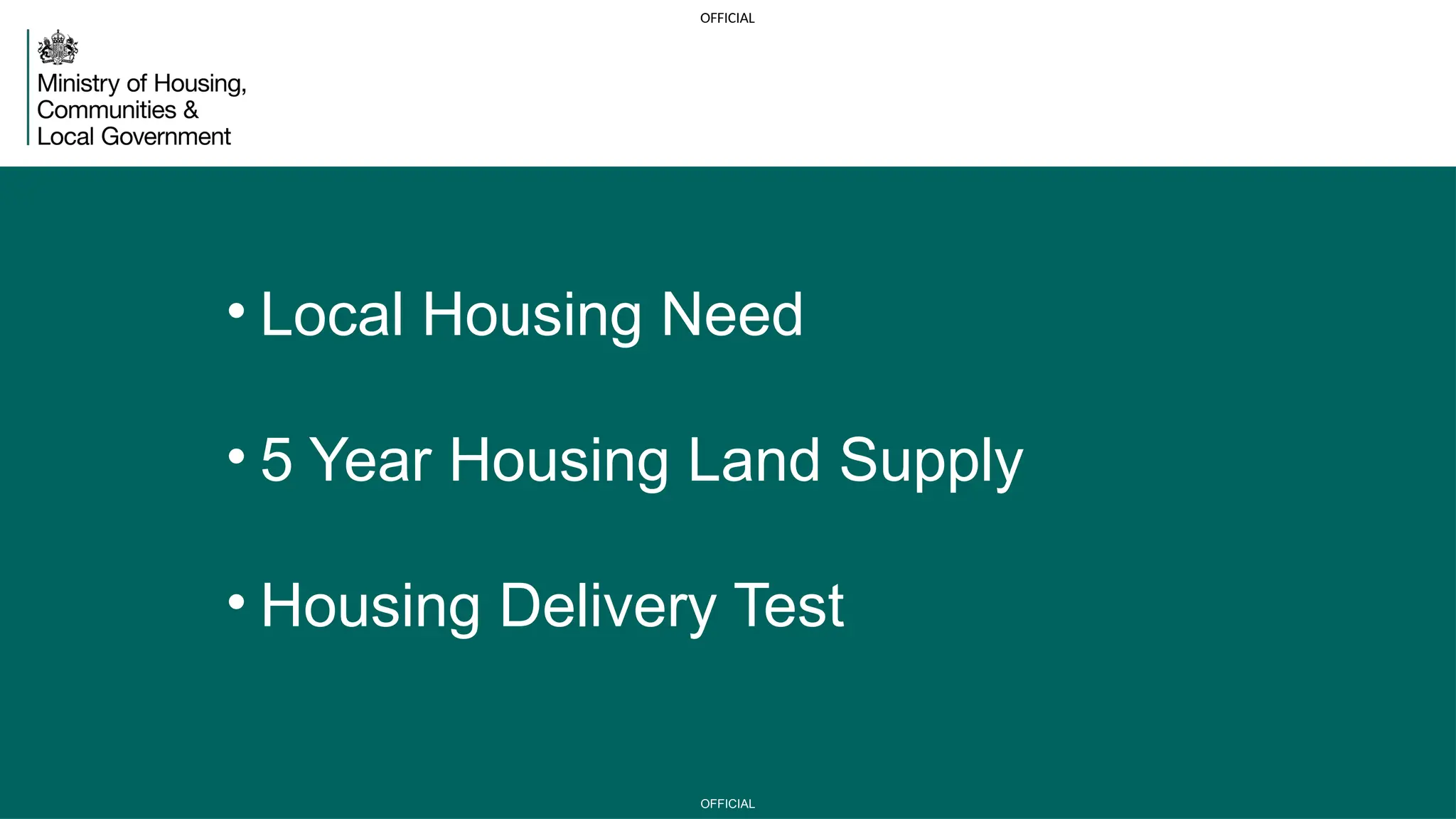 OFFICIAL
OFFICIAL
OFFICIAL
• Local Housing Need
• 5 Year Housing Land Supply
• Housing Delivery Test
 