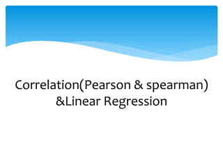 Correlation(Pearson & spearman) 
&Linear Regression 
 