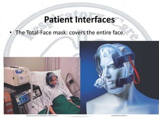 Patient Interfaces
• The Total-Face mask: covers the entire face.
 