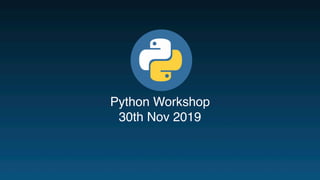 30th Nov 2019
Python Workshop
 