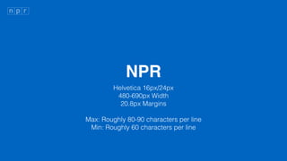 NPR
Helvetica 16px/24px
480-690px Width
20.8px Margins
Max: Roughly 80-90 characters per line
Min: Roughly 60 characters per line
 