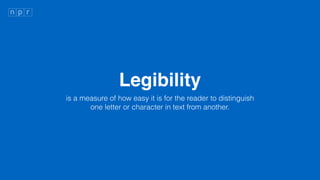 Legibility
is a measure of how easy it is for the reader to distinguish?
one letter or character in text from another.
 