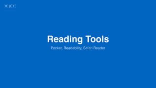 Reading Tools
Pocket, Readability, Safari Reader
 
