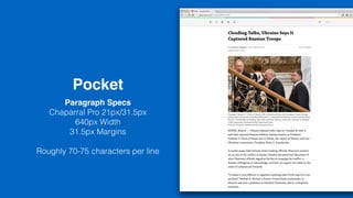 Pocket
Paragraph Specs
Chaparral Pro 21px/31.5px
640px Width
31.5px Margins
Roughly 70-75 characters per line
 