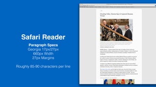Safari Reader
Paragraph Specs
Georgia 17px/27px
660px Width
27px Margins
Roughly 85-90 characters per line
 