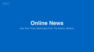 Online News
New York Times, Washington Post, The Atlantic, Medium
 