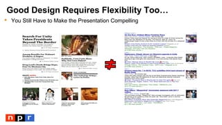 Good Design Requires Flexibility Too…
 You Still Have to Make the Presentation Compelling
 