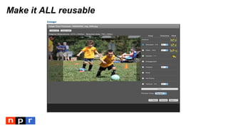 Make it ALL reusable
 