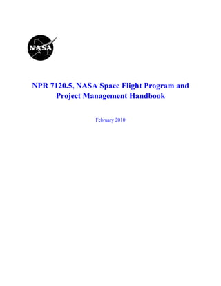 NPR 7120.5, NASA Space Flight Program and
Project Management Handbook
February 2010
 