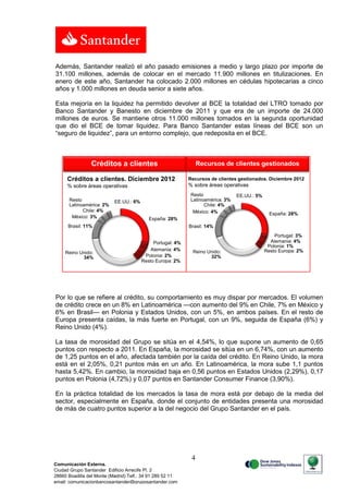 Resultados 2012 Santander obtuvo en 2012 un beneficio atribuido de 2.205 millones (-59%), tras dotar 18.800 millones y sanear el riesgo inmobiliario en España