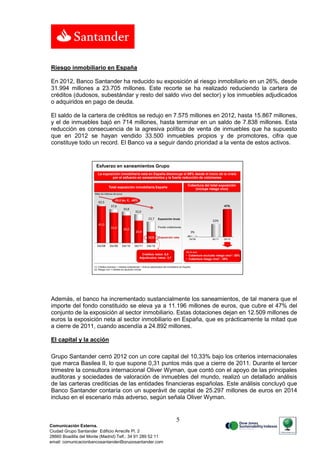 Resultados 2012 Santander obtuvo en 2012 un beneficio atribuido de 2.205 millones (-59%), tras dotar 18.800 millones y sanear el riesgo inmobiliario en España