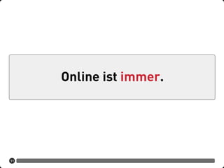 11
Online ist immer.