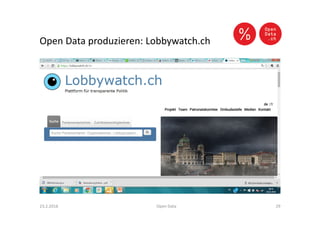 Open Data produzieren: Lobbywatch.ch
23.2.2016 Open Data 29
 