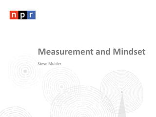 Measurement and Mindset
Steve Mulder
 