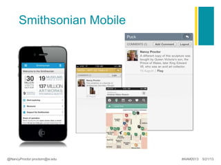 Smithsonian Mobile
@NancyProctor proctorn@si.edu #AAM2013 5/21/13
 