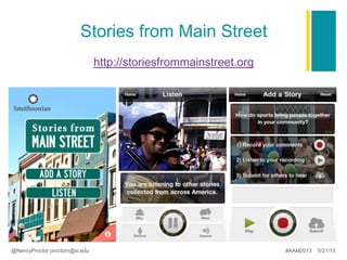 Stories from Main Street
http://storiesfrommainstreet.org
@NancyProctor proctorn@si.edu #AAM2013 5/21/13
 