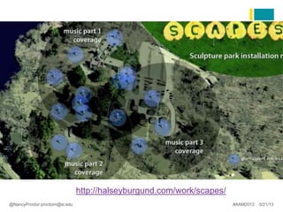 @NancyProctor proctorn@si.edu
http://halseyburgund.com/work/scapes/
#AAM2013 5/21/13
 