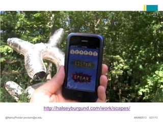 @NancyProctor proctorn@si.edu
http://halseyburgund.com/work/scapes/
#AAM2013 5/21/13
 