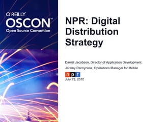 NPR: Digital Distribution Strategy ,[object Object],[object Object],[object Object]