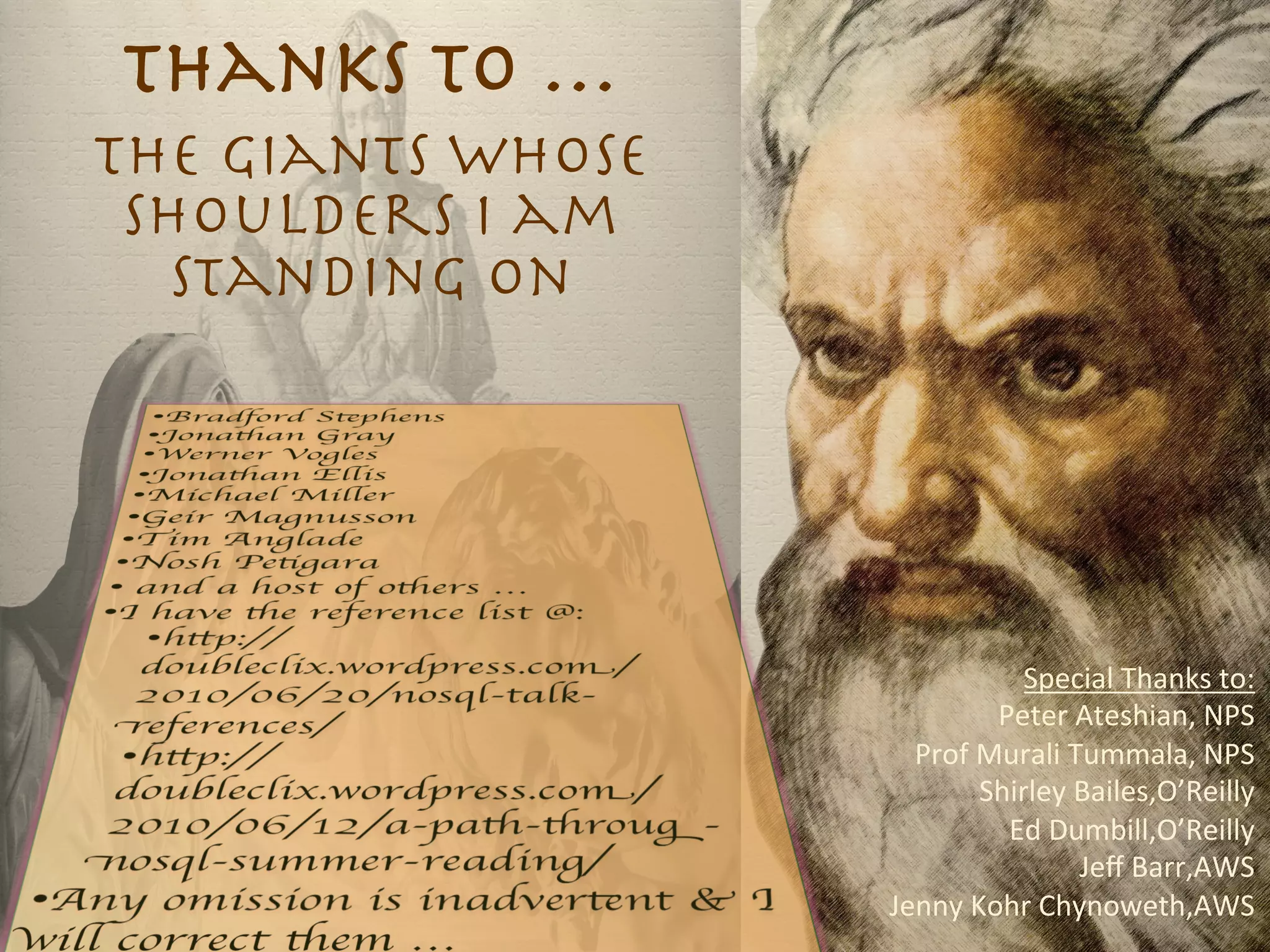 Thanks to …
The giants whose
 shoulders I am
  standing on 




                                                                            Special	
  Thanks	
  to:	
  
                                                         	
  	
  	
  Peter	
  Ateshian,	
  NPS	
  
                               	
  	
  	
  Prof	
  Murali	
  Tummala,	
  NPS	
  
                                              	
  	
  	
  Shirley	
  Bailes,O’Reilly	
  
                                                               	
  	
  	
  Ed	
  Dumbill,O’Reilly	
  
                                                                                 	
  	
  	
  Jeﬀ	
  Barr,AWS	
  
                   	
  	
  	
  Jenny	
  Kohr	
  Chynoweth,AWS	
  
 