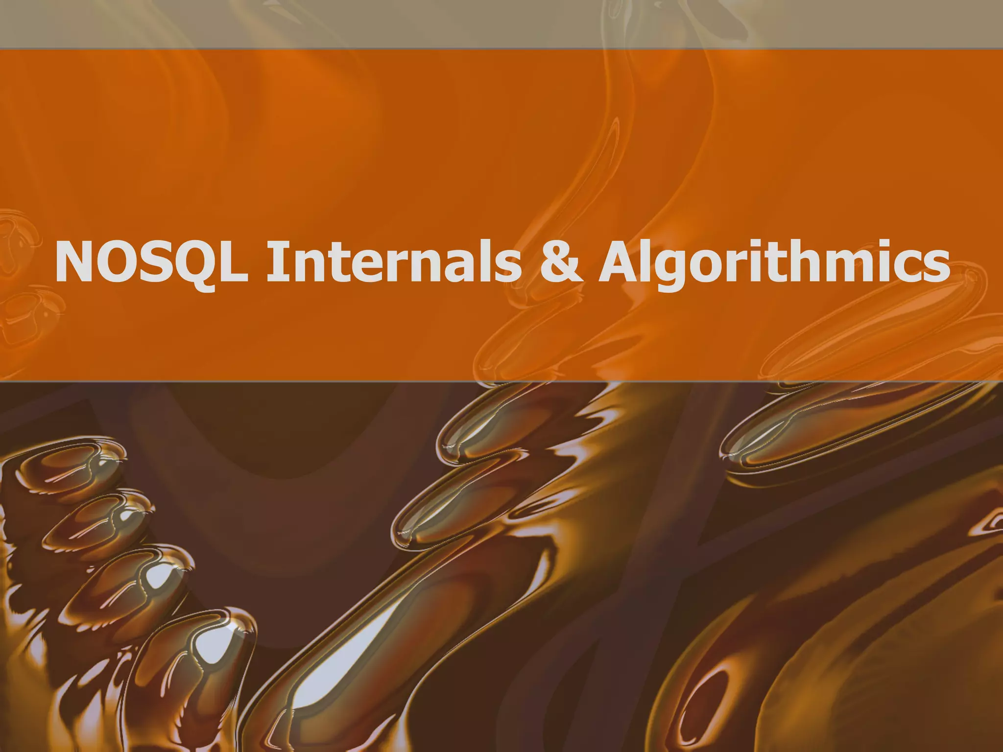 NOSQL Internals & Algorithmics
 