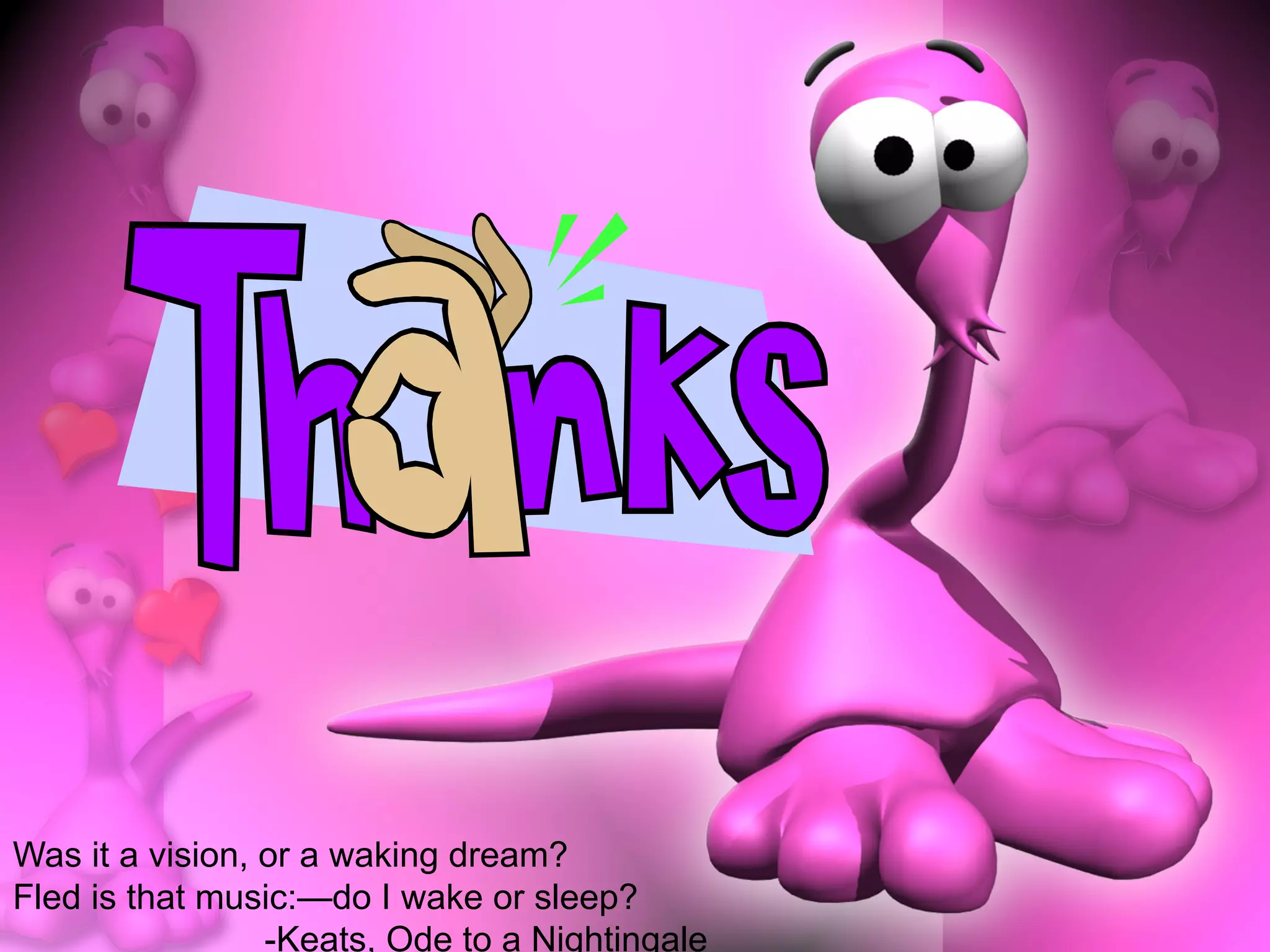 Was it a vision, or a waking dream?
Fled is that music:—do I wake or sleep?
                 -Keats, Ode to a Nightingale
 