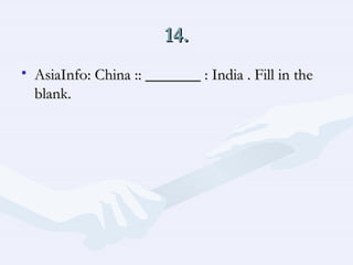 14. AsiaInfo: China :: _______ : India . Fill in the blank.  