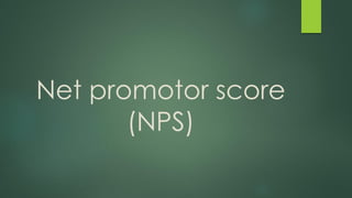 Net promotor score
(NPS)
 