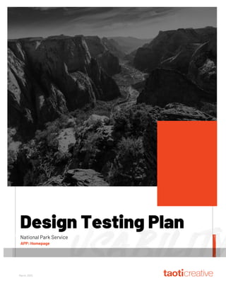D E S I G N T E S T I N G P L A N P A G E 1
Design Testing Plan
National Park Service
March, 2022
https://placeit.net/c/mockups/stages/girl-showing-something-in-imac-mockup-to
-
coworker-a16266?customG_0=pxryqi991
4
APP: Homepage
 