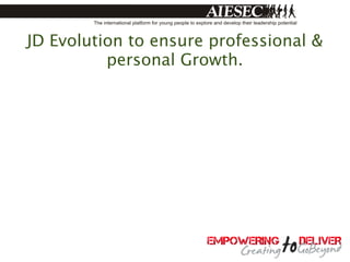 JD Evolution to ensure professional &
          personal Growth.
 