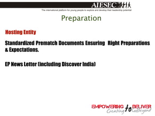 Preparation
Hosting Entity

Standardized Prematch Documents Ensuring Right Preparations
& Expectations.

EP News Letter (including Discover India)
 