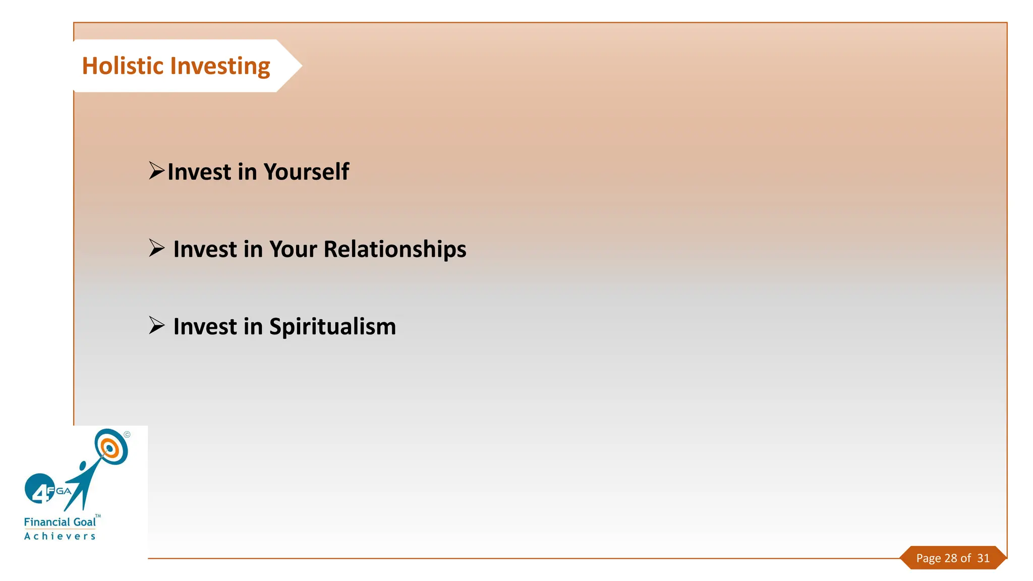 Holistic Investing
Page 28 of 31
➢Invest in Yourself
➢ Invest in Your Relationships
➢ Invest in Spiritualism
 