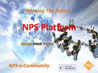 Winning The Future
NPS e-Community
NPS Platform
 
