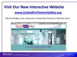 63
Visit Our New Interactive Website
www.UnitedForPatientSafety.org
Take the Pledge | Join a Discussion | Share Best Practices | Add Your Voice
 