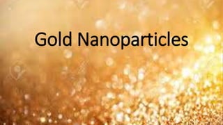 Gold Nanoparticles
 