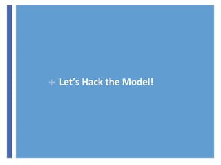 + Let’s Hack the Model! 
 