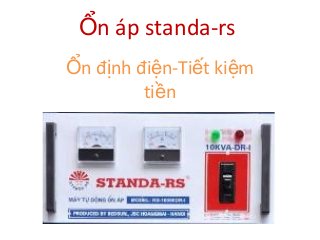Ổn áp standa-rs
Ổn định điện-Tiết kiệm
         tiền
 